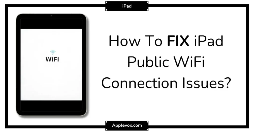 Fixing Public Wi-Fi Connection Issues on iPad